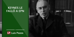 Lee más sobre el artículo Keynes le falló a EPN