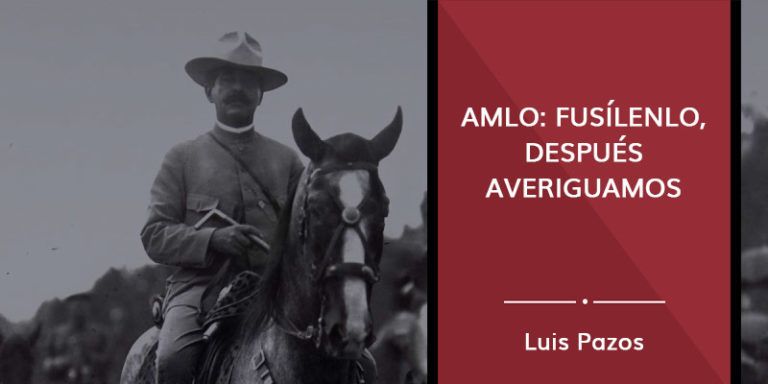 Lee más sobre el artículo AMLO: fusílenlo, después averiguamos