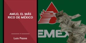 Lee más sobre el artículo AMLO, el más rico de México