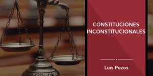 Lee más sobre el artículo Constituciones inconstitucionales