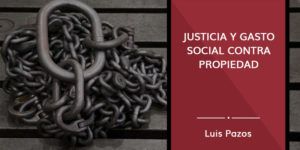 Lee más sobre el artículo Justicia y gasto social contra propiedad