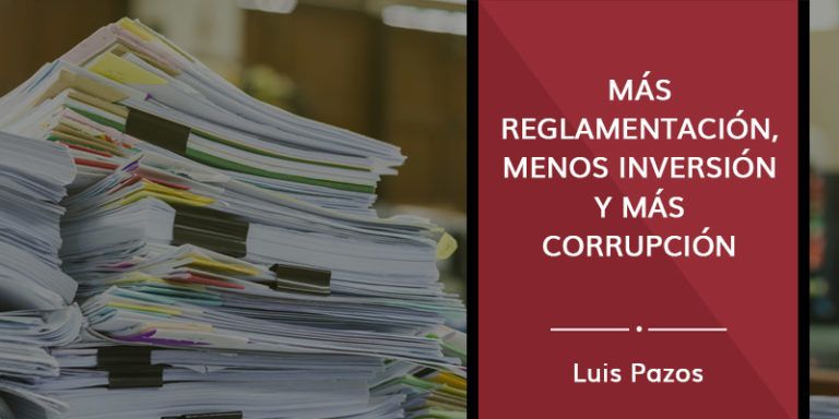 Lee más sobre el artículo Más reglamentación, menos inversión y más corrupción