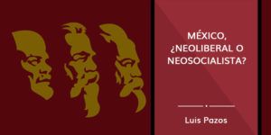 Lee más sobre el artículo México, ¿neoliberal o neosocialista?