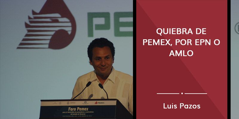 En este momento estás viendo Quiebra de Pemex, por EPN o AMLO