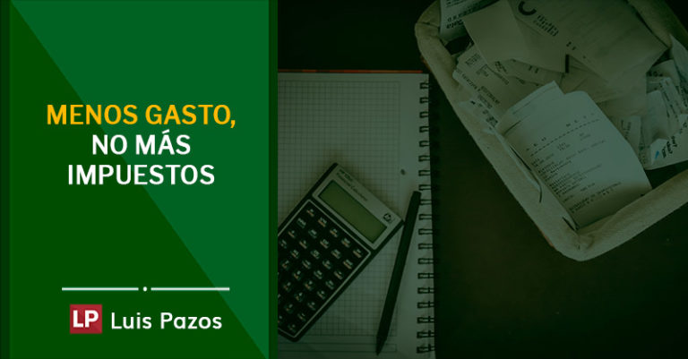 Lee más sobre el artículo Menos gasto, no más impuestos