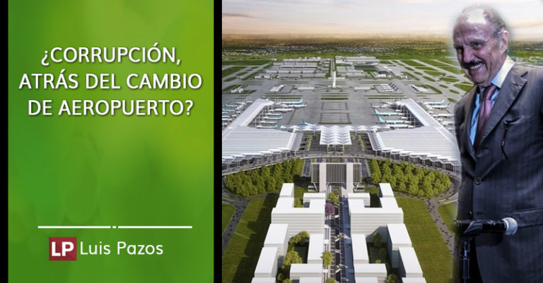 Lee más sobre el artículo ¿Corrupción, atrás del cambio de aeropuerto?