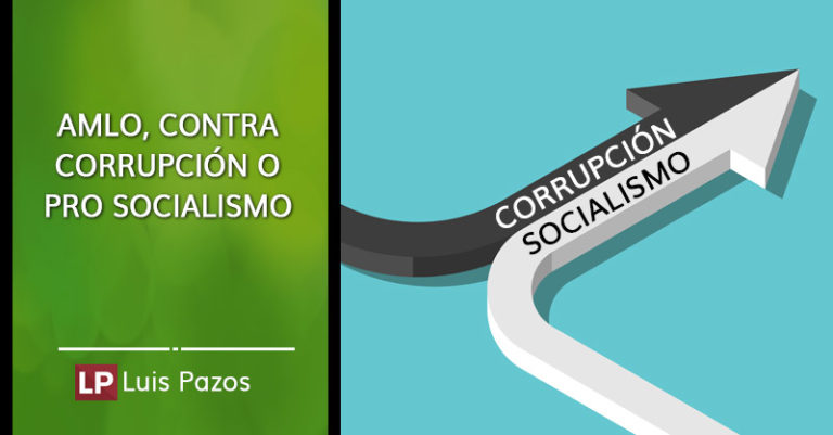 Lee más sobre el artículo AMLO, contra corrupción o pro socialismo