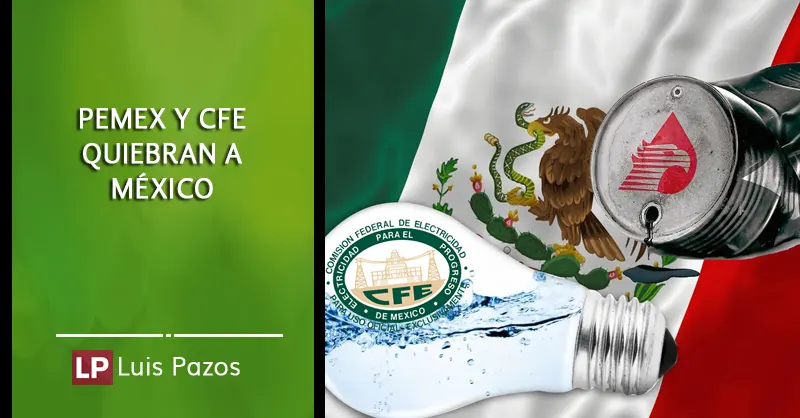 PEMEX y CFE quiebran a México
