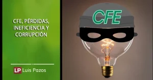Lee más sobre el artículo CFE, pérdidas, ineficiencia y corrupción