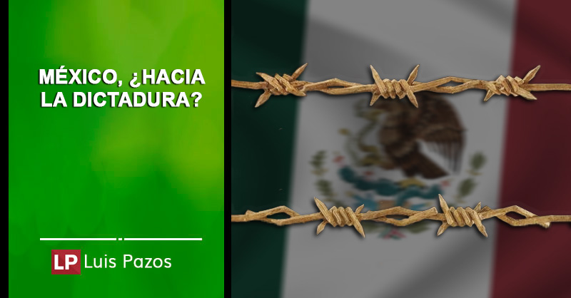 En este momento estás viendo México, ¿hacia la dictadura?