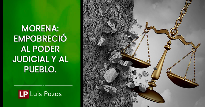 En este momento estás viendo MORENA: empobreció al Poder Judicial y al pueblo.