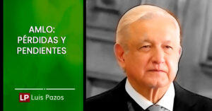 Lee más sobre el artículo AMLO: pérdidas y pendientes