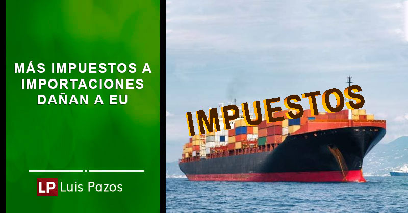 En este momento estás viendo Más impuestos a importaciones dañan a EU