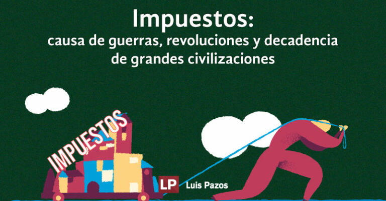 Lee más sobre el artículo Impuestos: causa de guerras, revoluciones y decadencia de grandes civilizaciones