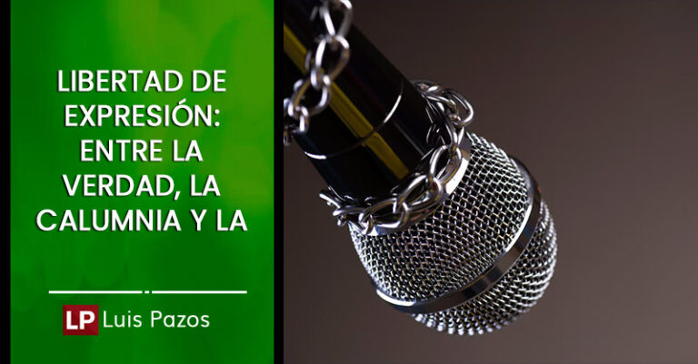 Lee más sobre el artículo Libertad de expresión: entre la verdad, la calumnia y la censura
