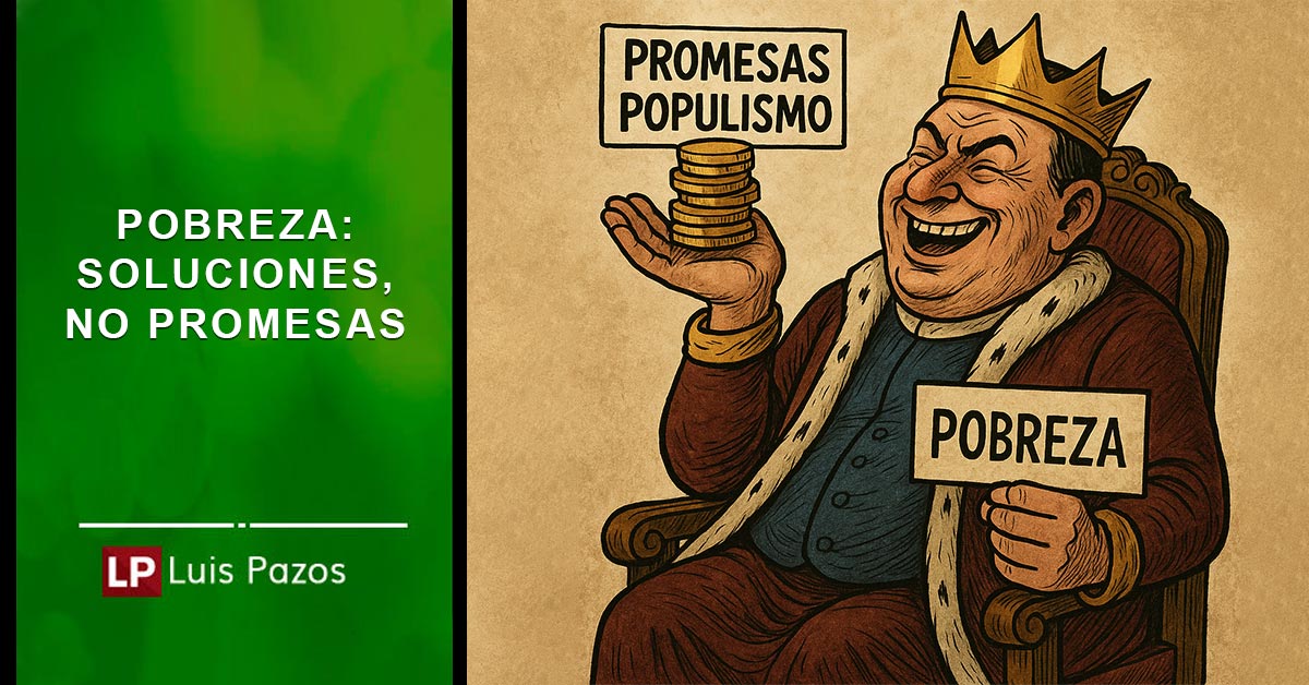 pobreza-soluciones-no-promesas-luis-pazos